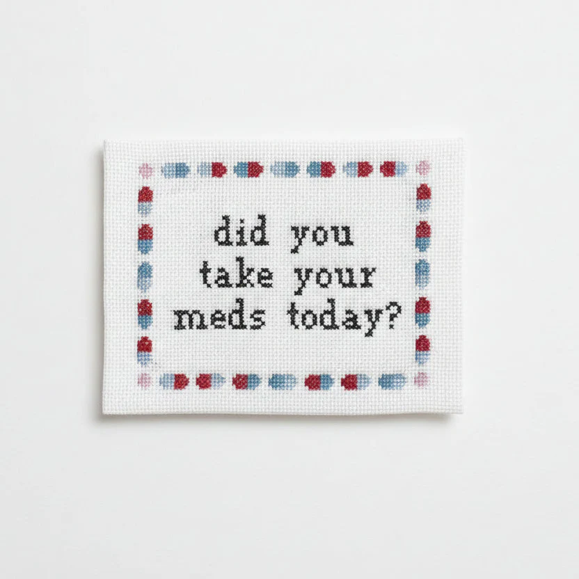 Did you take your meds? Deluxe Cross Stitch Kit